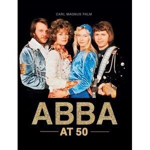 Abba at 50 -- Carl Magnus Palm